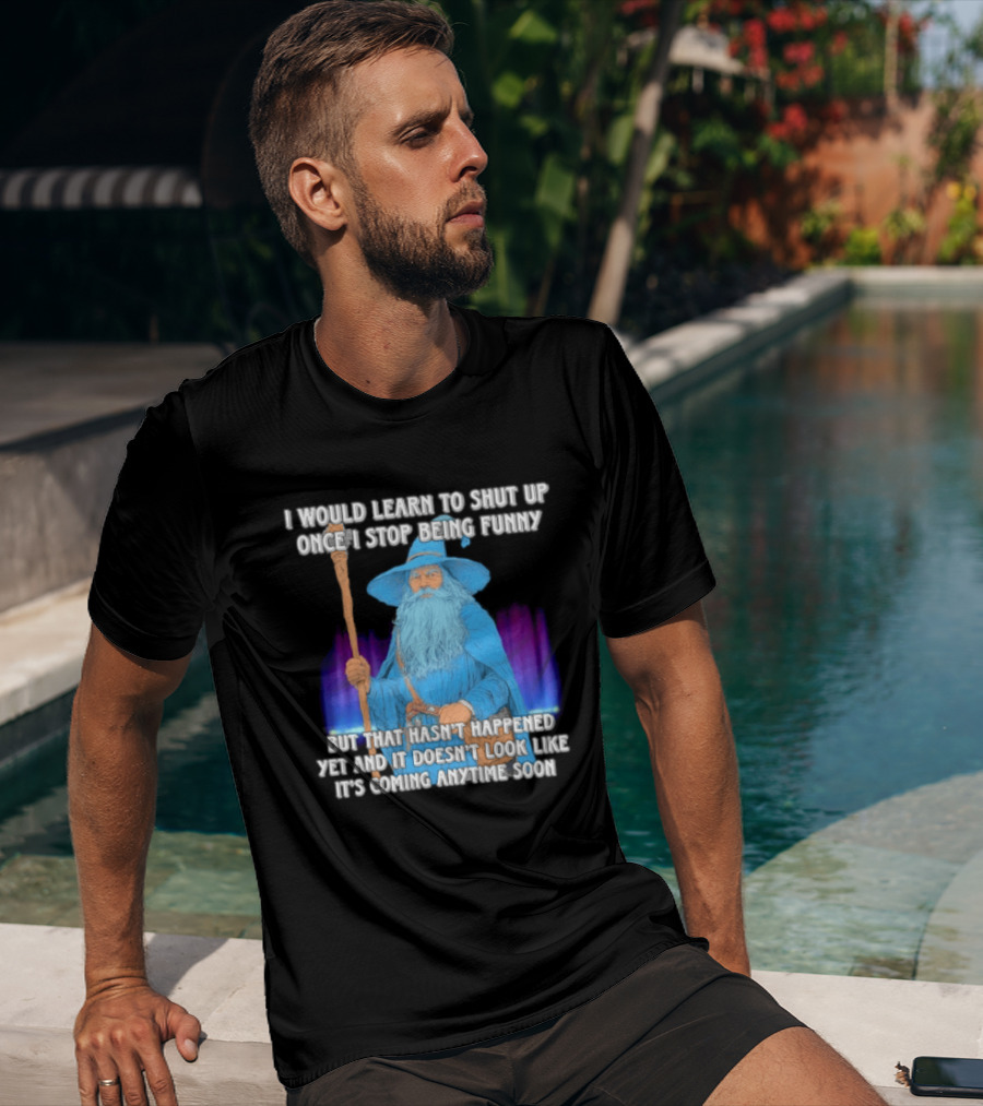 I Would Learn To Shut Up Once I Stop Being Funny Wizard Staff Blue Beard Cloak T-Shirt