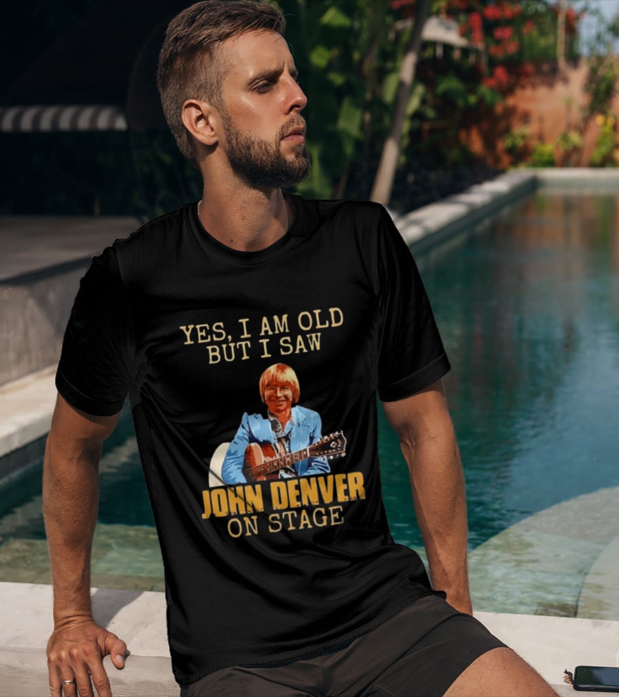 Yes I Am Old But I Saw John Denver On Stage T-Shirt