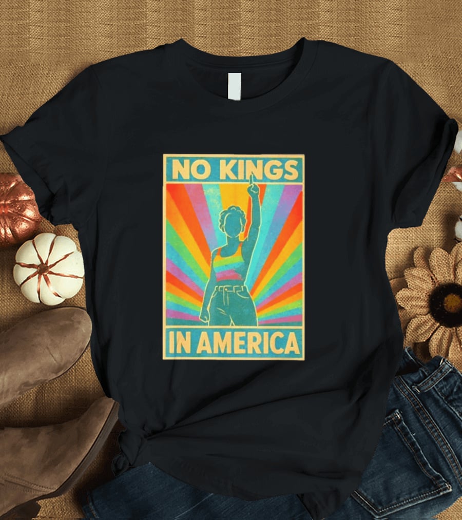 No Kings In America LGBTQ Pride Rainbow T-Shirt