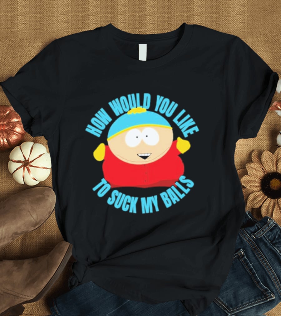 South Park Cartman How Would You Like To Suck My Balls T-Shirt