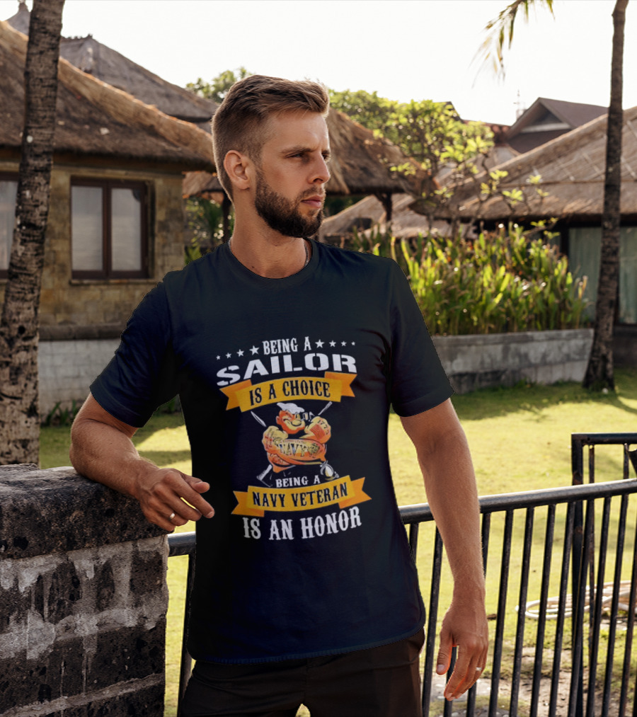 Being A Sailor Is A Choice Being A Navy Veteran Is An Honor T-Shirt