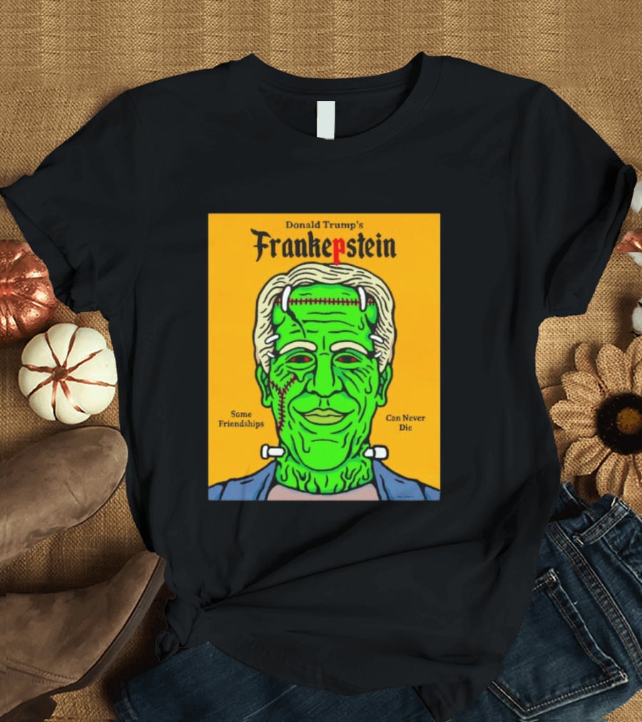 Donald Trump's Frankepstein Some Friendships Can Never Die Halloween T-Shirt