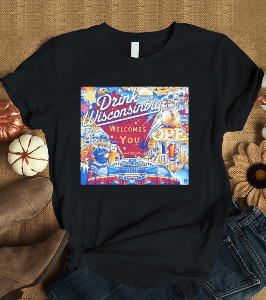 Drink Wisconsinbly Welcomes You To American Family Field Milwaukee Brewers Baseball Brew Crew T-Shirt