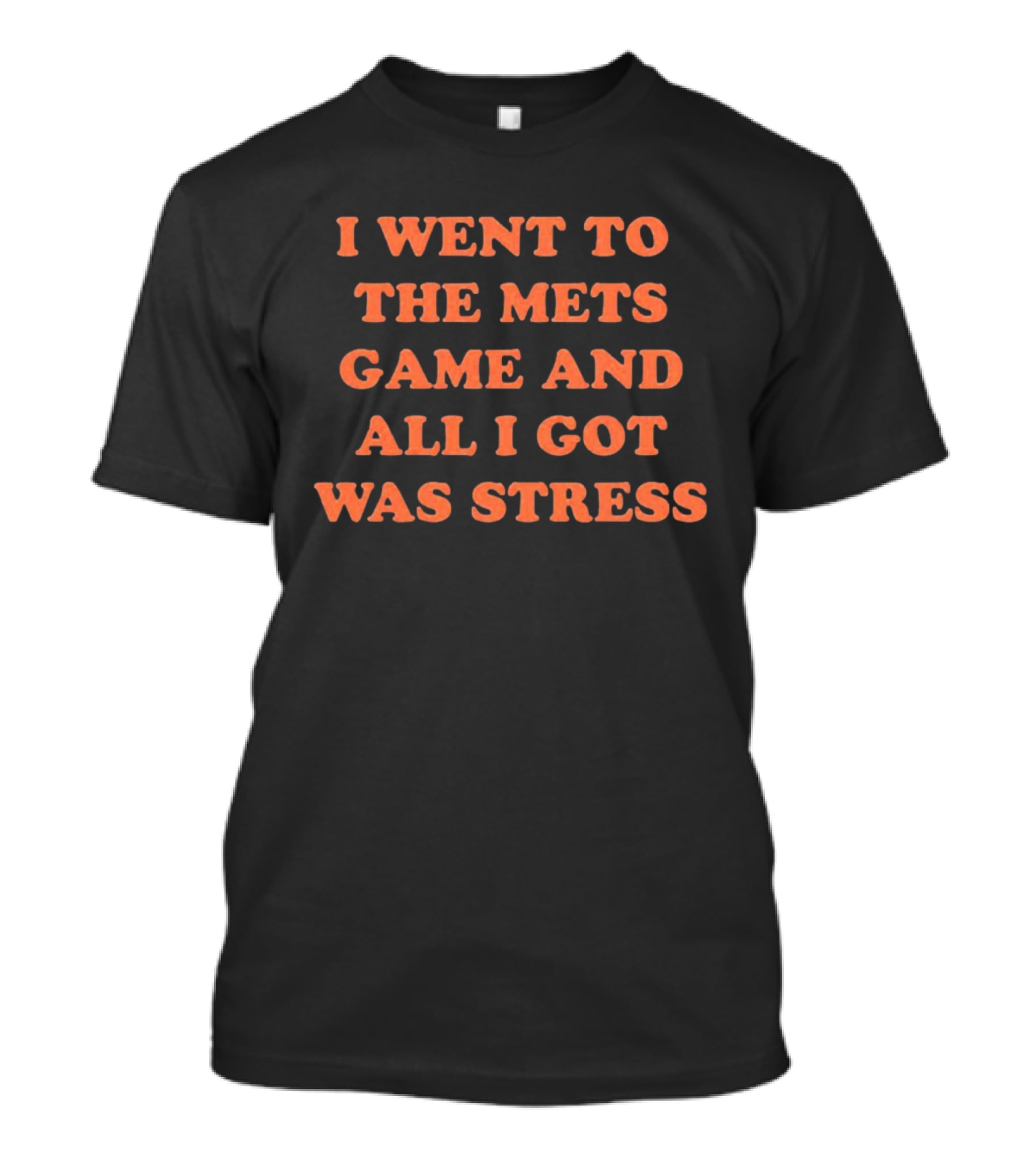 I Went To The Mets Game And All I Got Was Stress New York Mets Baseball Fan Humor T-Shirt