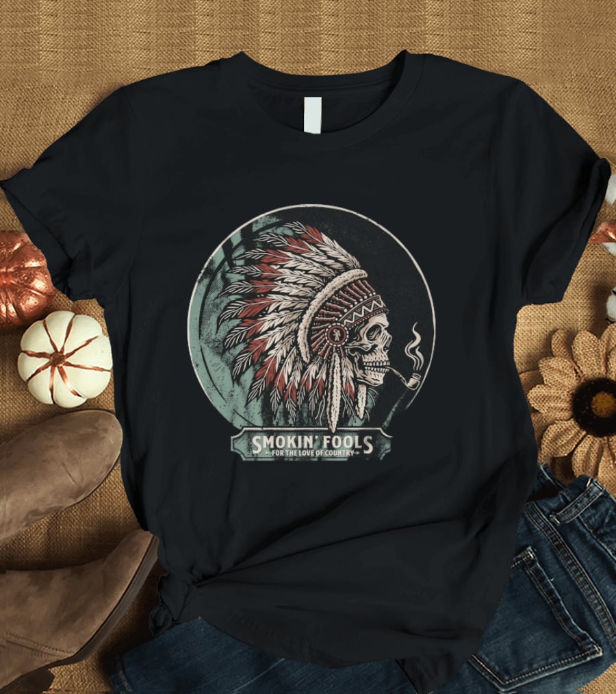 Smokin' Fools Skull Wearing Feathered Headdress Smoking Pipe For The Love Of Country T-Shirt