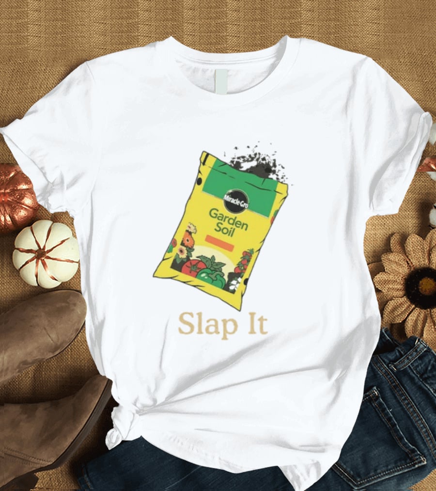 Miracle Gro Garden Soil Funny Slap It T-Shirt