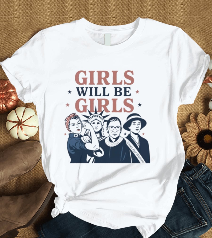 GIRLS WILL BE GIRLS Empowerment Icons Liberty Rosie RBG Suffrage T-Shirt