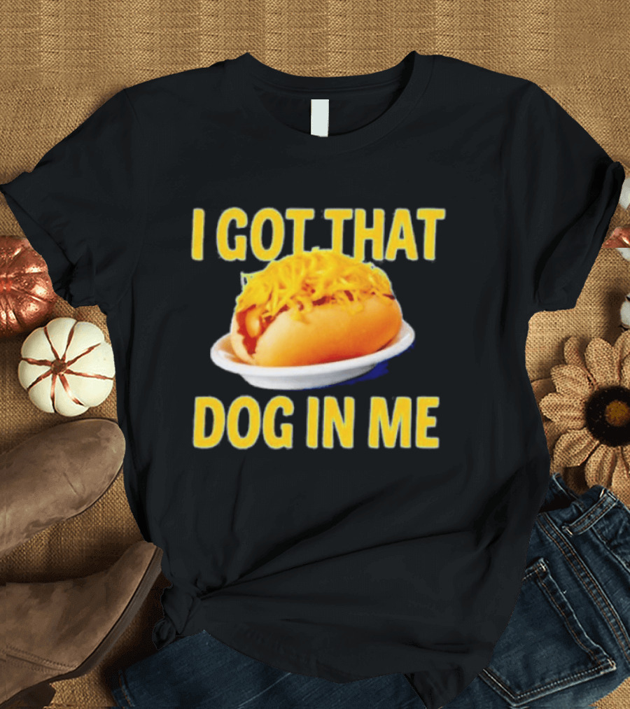 Cheese Coney I Got That Dog In Me Funny Hot Dog T-Shirt