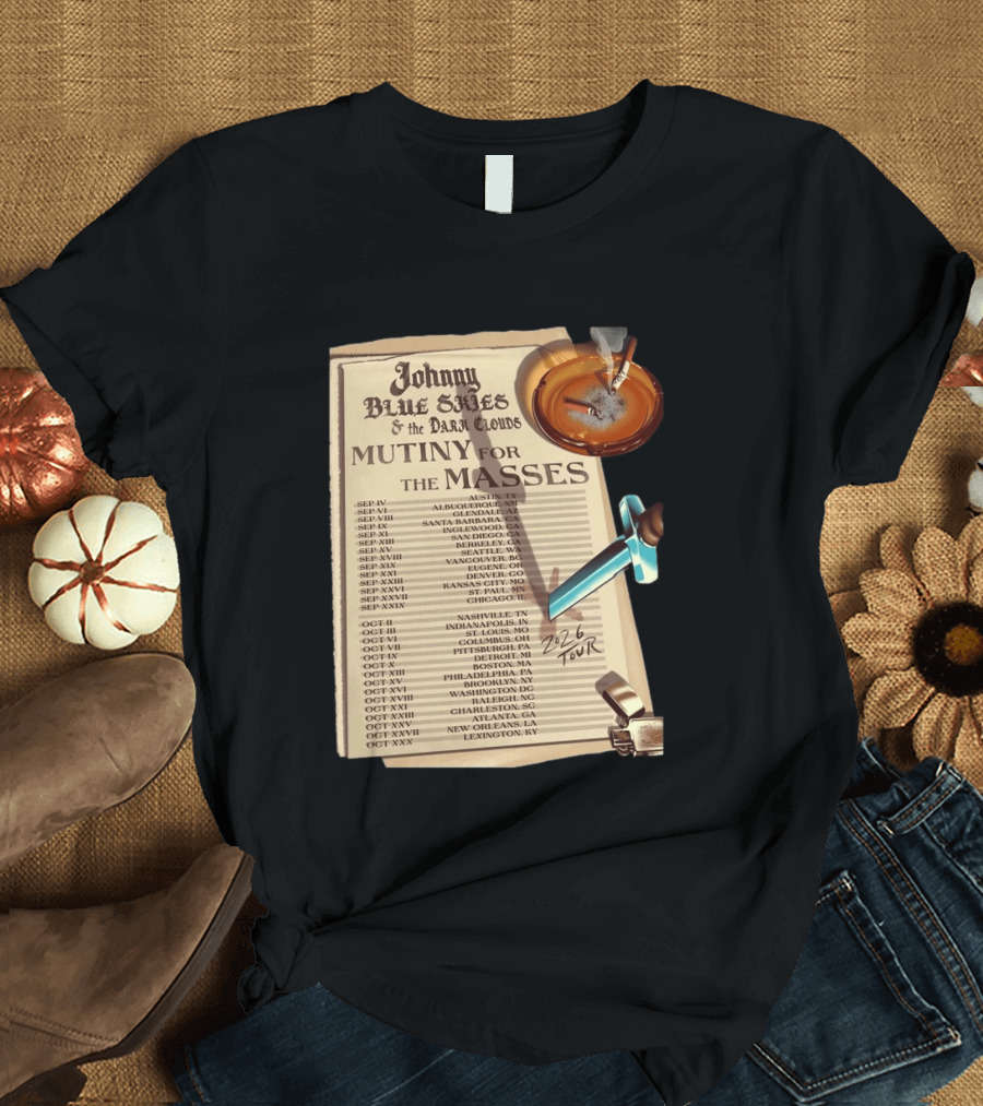 Johnny Blue Skies And The Dark Clouds Mutiny For The Masses 2026 North America Tour Dates Austin To Lexington Events T-Shirt