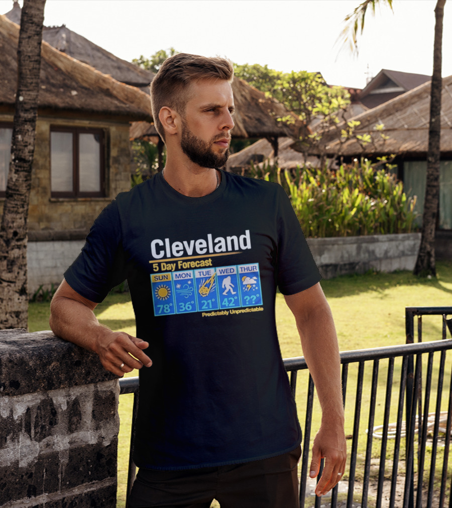 Cleveland 5 Day Weather Forecast Predictably Unpredictable Sun Snow Meteor Bigfoot Storm T-Shirt