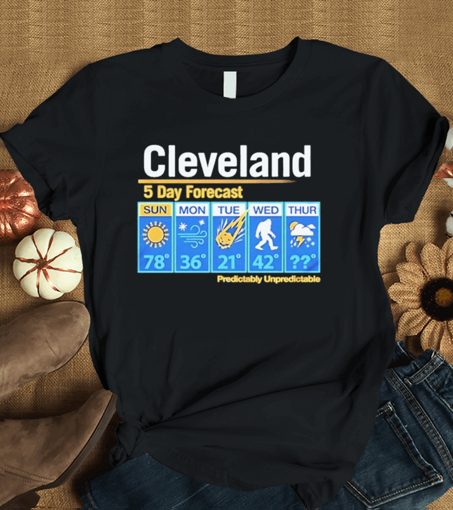 Cleveland 5 Day Weather Forecast Predictably Unpredictable Sun Snow Meteor Bigfoot Storm T-Shirt