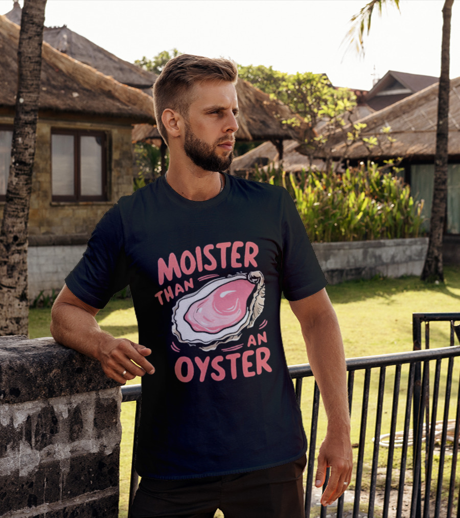Moister Than An Oyster Funny Seafood Pun T-Shirt