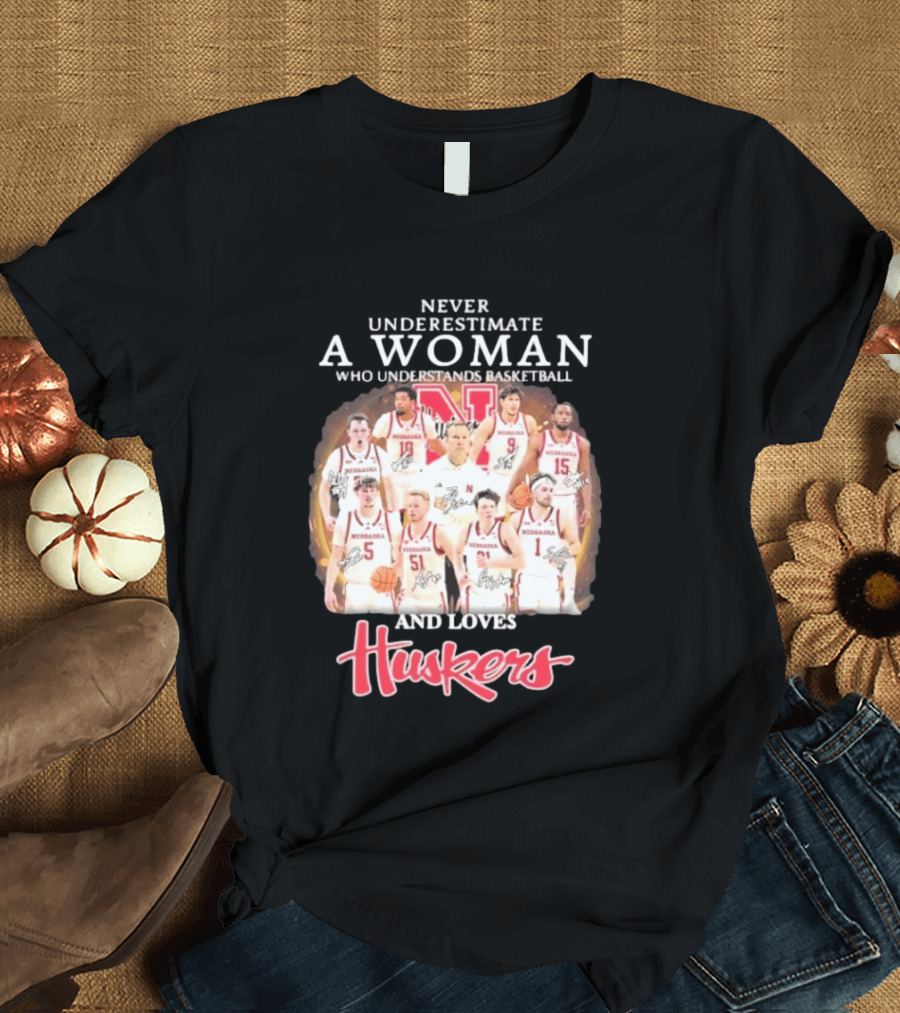 Never Underestimate A Woman Who Understands Basketball And Loves Nebraska Cornhuskers Huskers Team T-Shirt