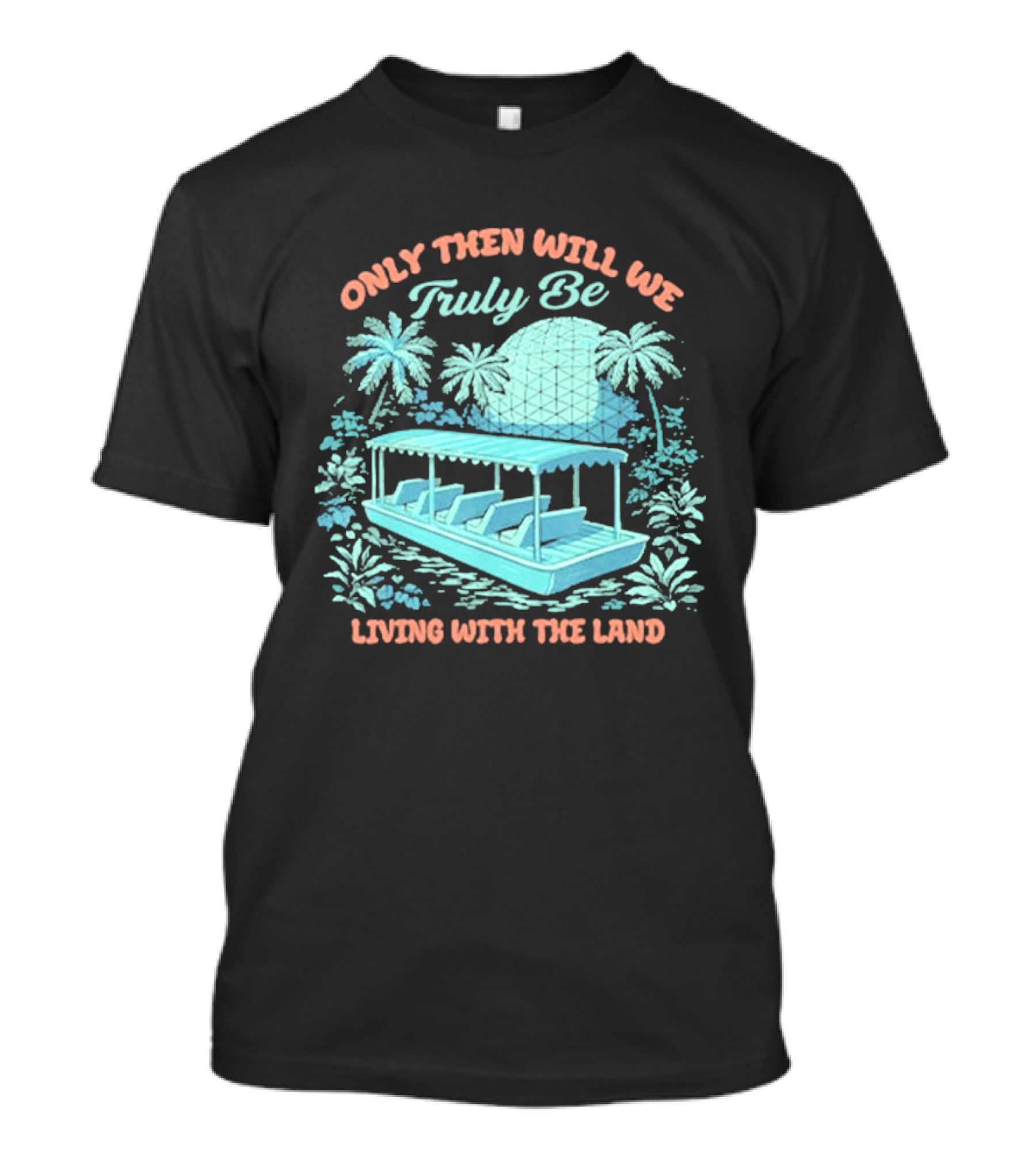 Only Then Will We Truly Be Living With The Land Tropical Boat Scene T-Shirt