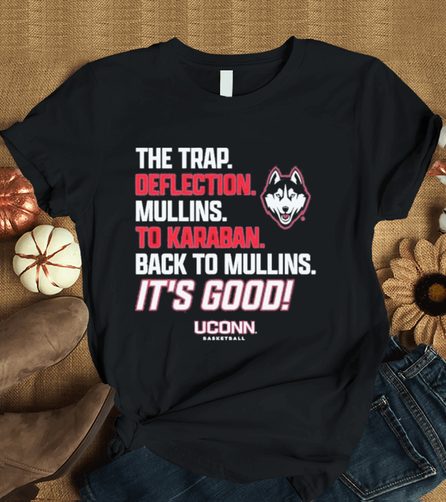 The Trap Deflection Mullins To Karaban Back To Mullins It's Good UConn Basketball T-Shirt