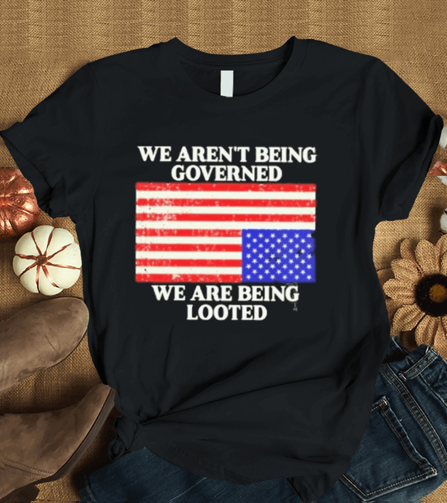 We Aren't Being Governed We Are Being Looted Upside Down American Flag T-Shirt