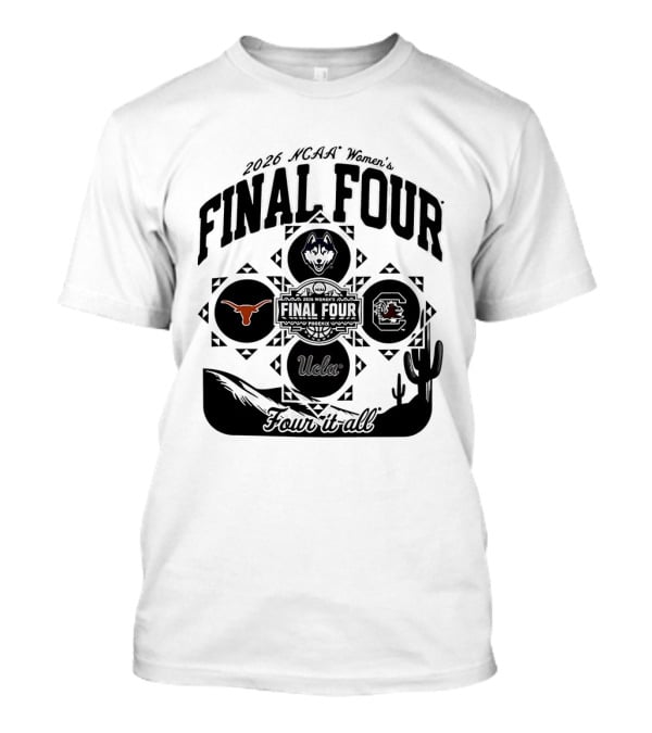 2026 NCAA Women's Final Four Phoenix Four It All Texas UConn Arizona Villanova T-Shirt