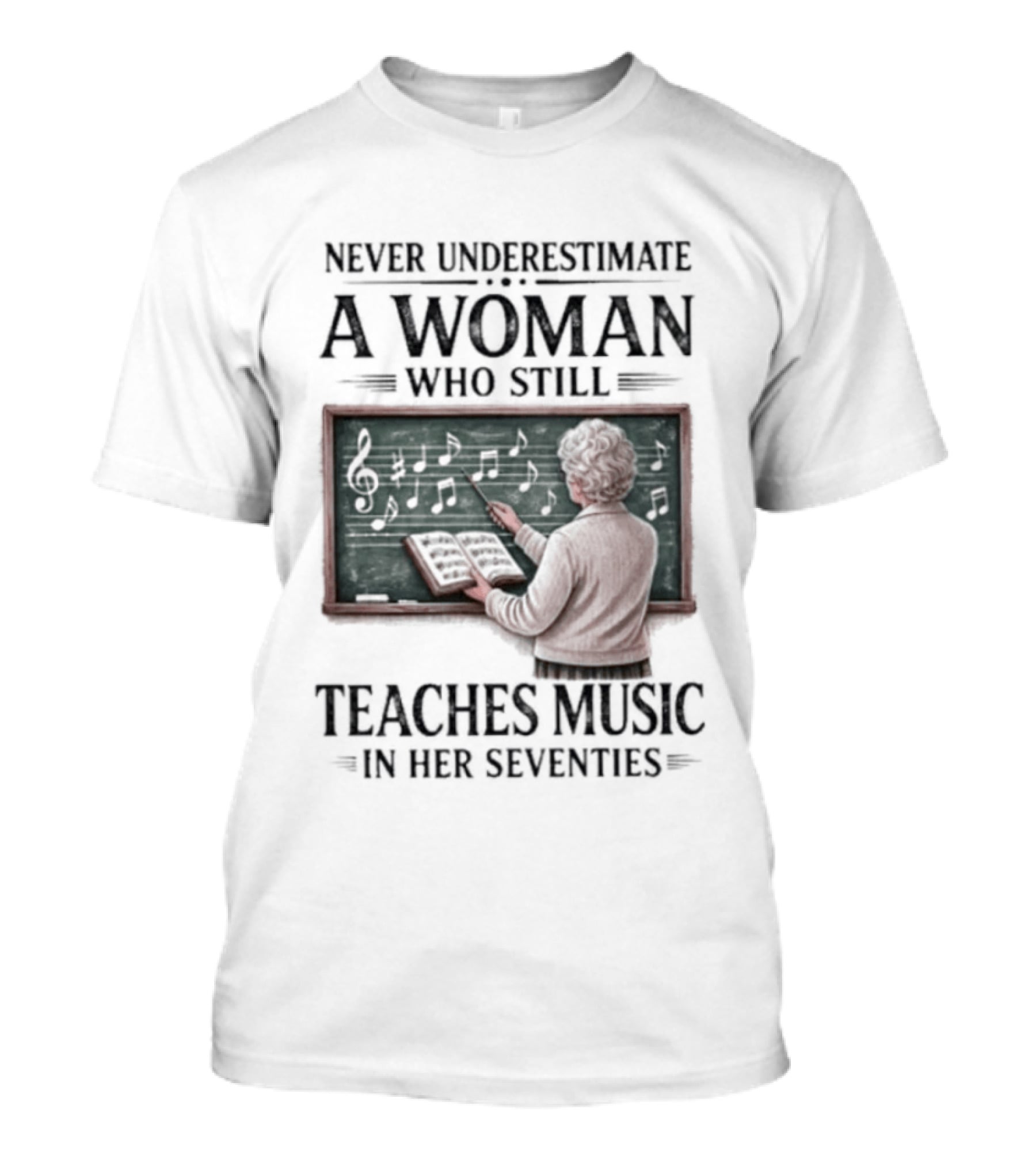 Never Underestimate A Woman Who Still Teaches Music In Her Seventies T-Shirt