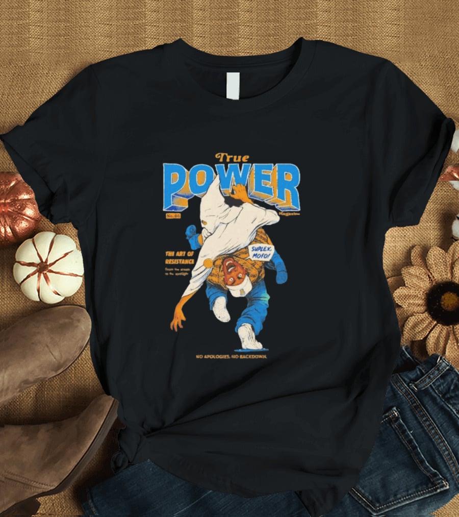 True Power Magazine The Art Of Resistance Suplex Mofo No Apologies No Backdowns T-Shirt