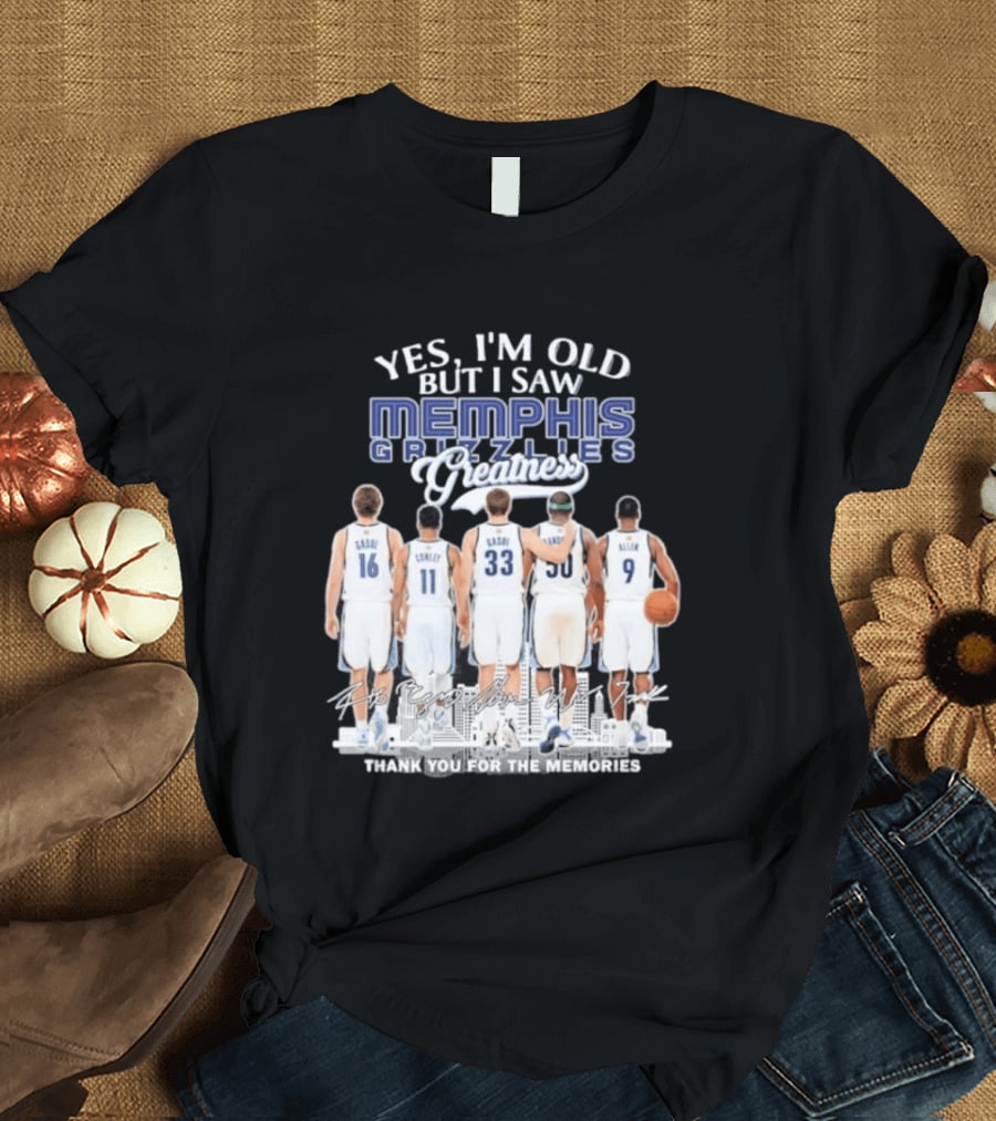 Yes I'm Old But I Saw Memphis Grizzlies Legends Gasol Conley Randolph Allen Greatness Thank You For The Memories T-Shirt