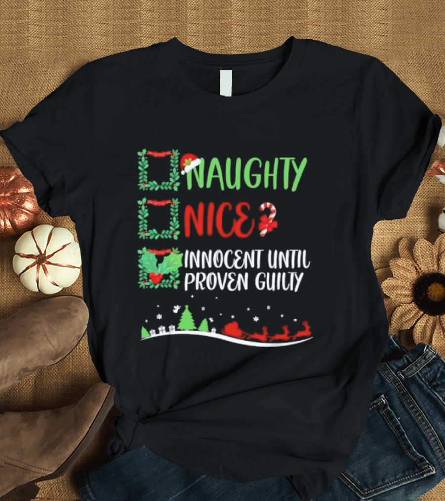 Naughty Nice Innocent Until Proven Guilty Christmas Checklist With Santa Sleigh T-Shirt