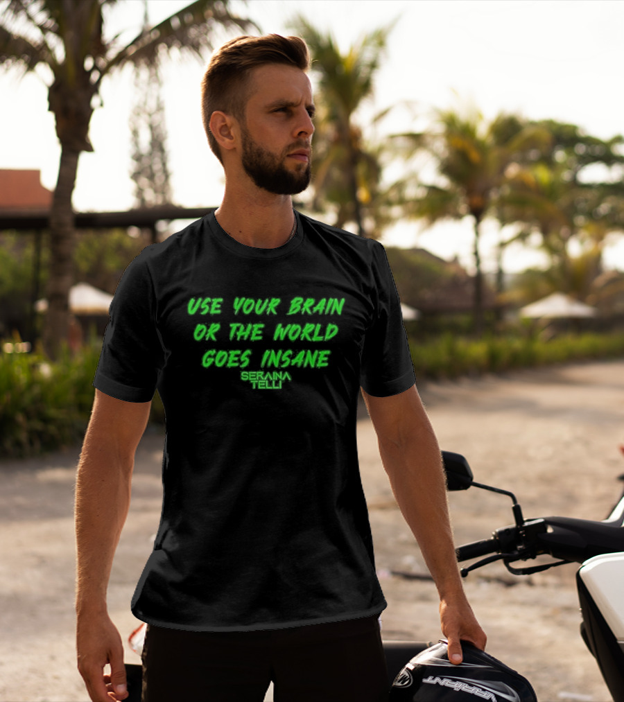 Use Your Brain Or The World Goes Insane Seraina Telli Green T-Shirt