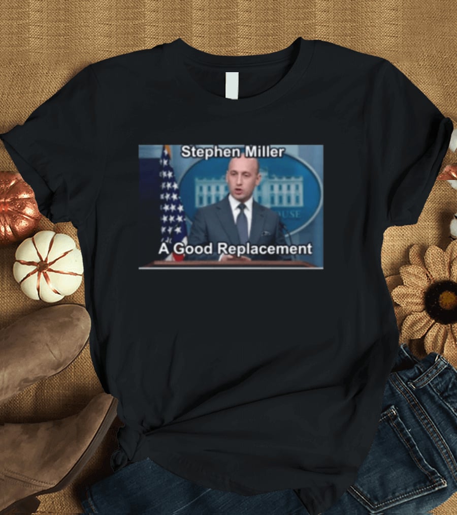 Stephen Miller A Good Replacement White House Flag T-Shirt