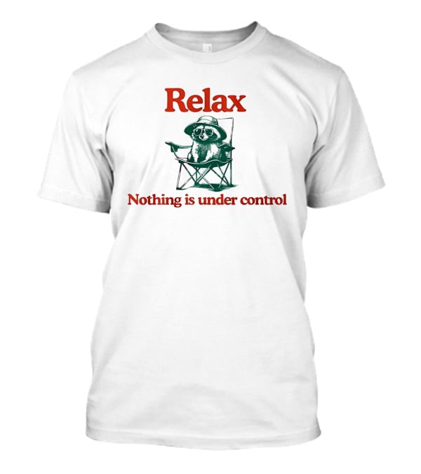 Raccoon Relax Nothing Is Under Control T-Shirt