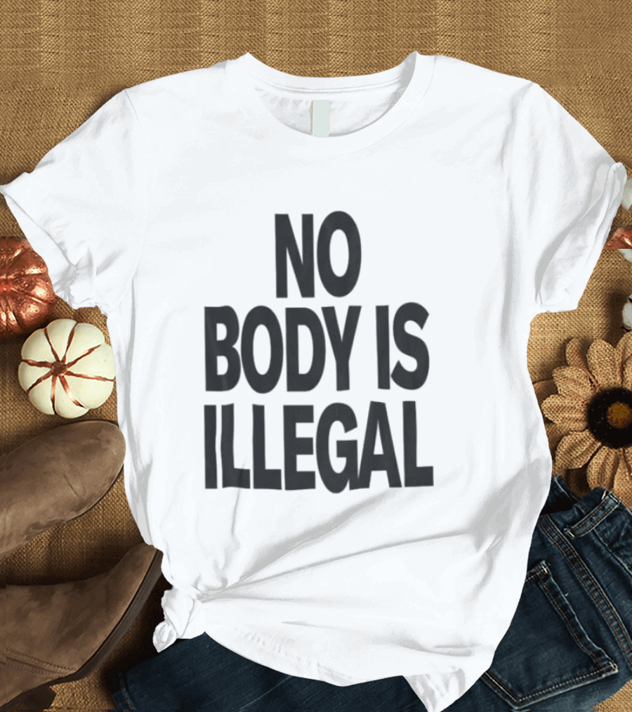 No Body Is Illegal Phrase T-Shirt