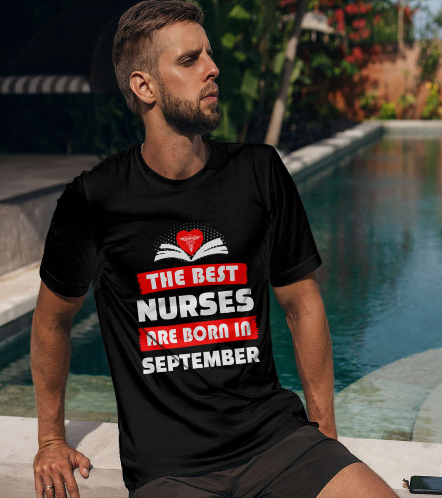 The Best Nurses Are Born In September Heart T-Shirt