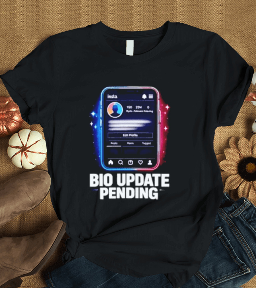 Bio Update Speculation Insta Edit Profile Followers Following T-Shirt