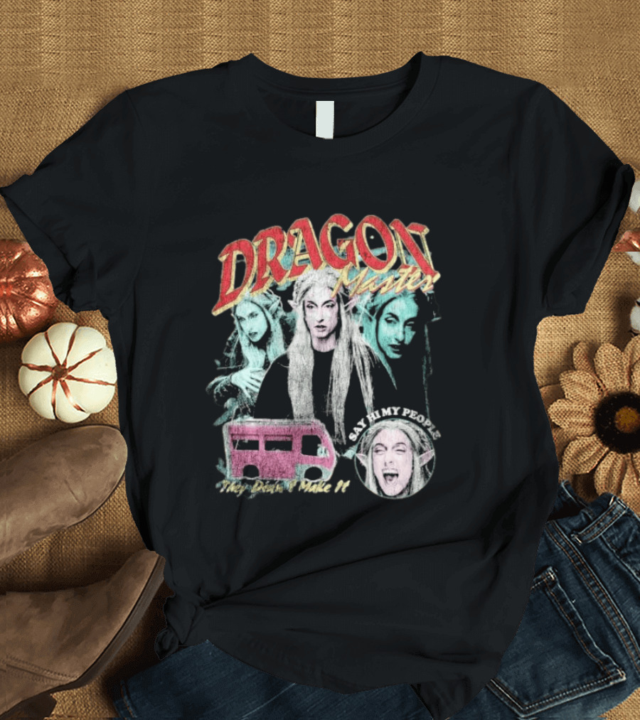 Dragon Master Say Hi My People They Didn't Make It T-Shirt