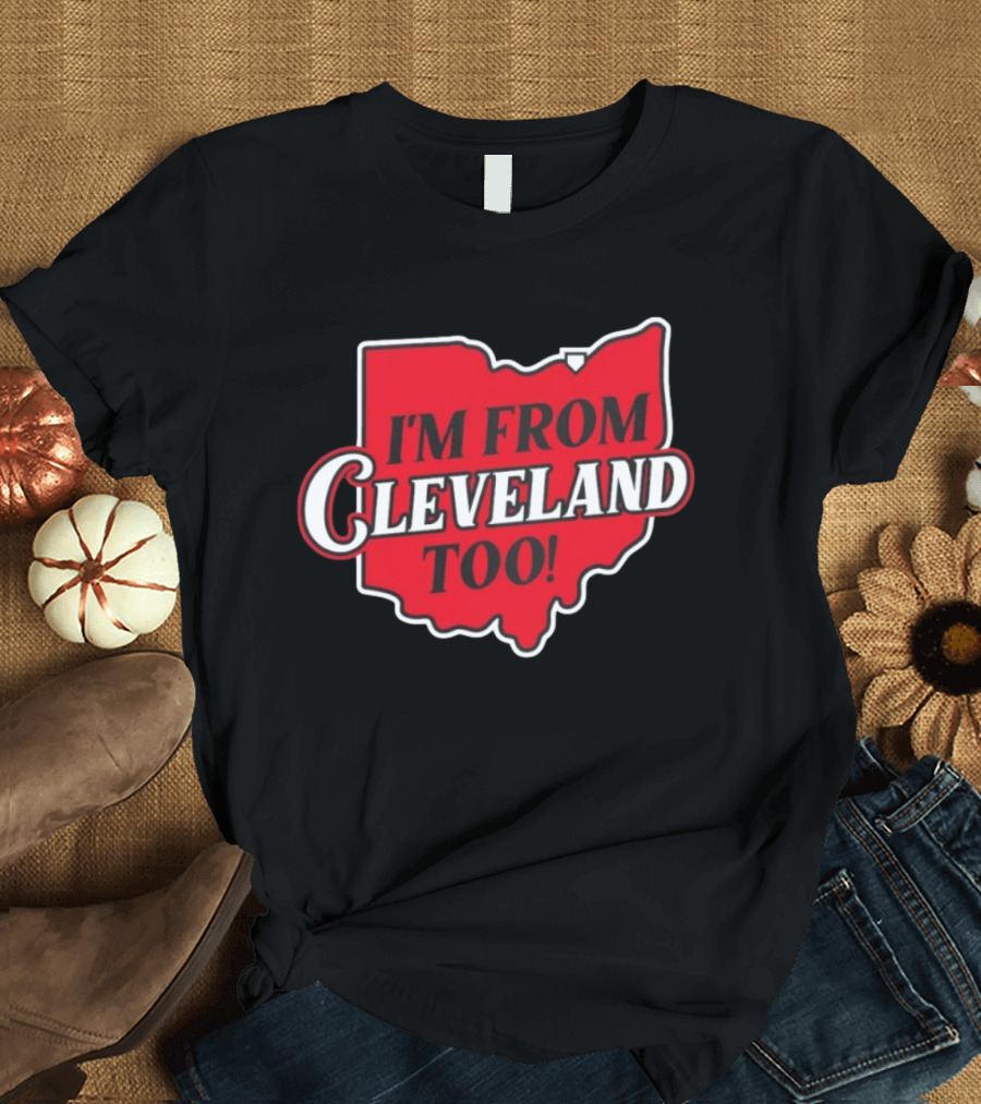 I'm From Cleveland Too Ohio Map T-Shirt
