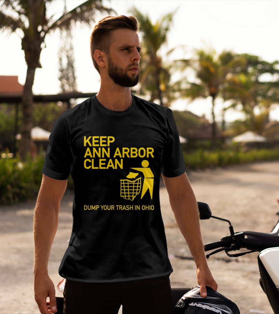 Keep Ann Arbor Clean Dump Your Trash In Ohio T-Shirt