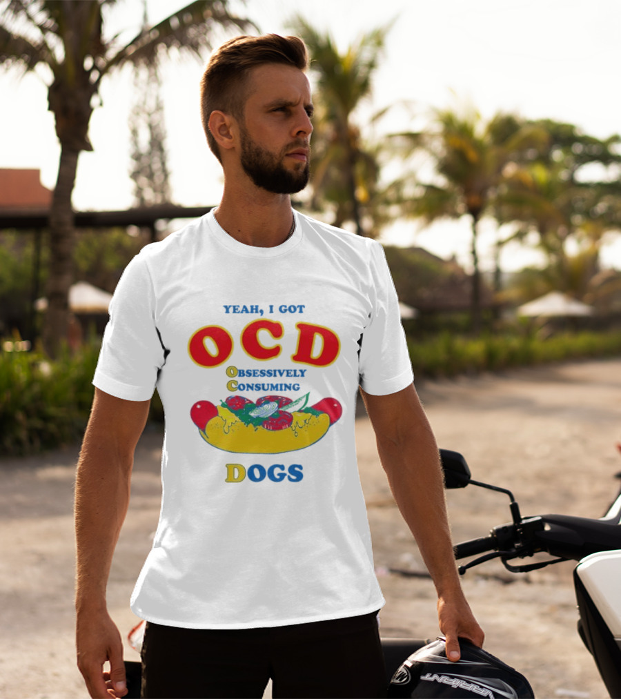 Yeah I Got OCD Obsessively Consuming Dogs Hot Dog Humor T-Shirt
