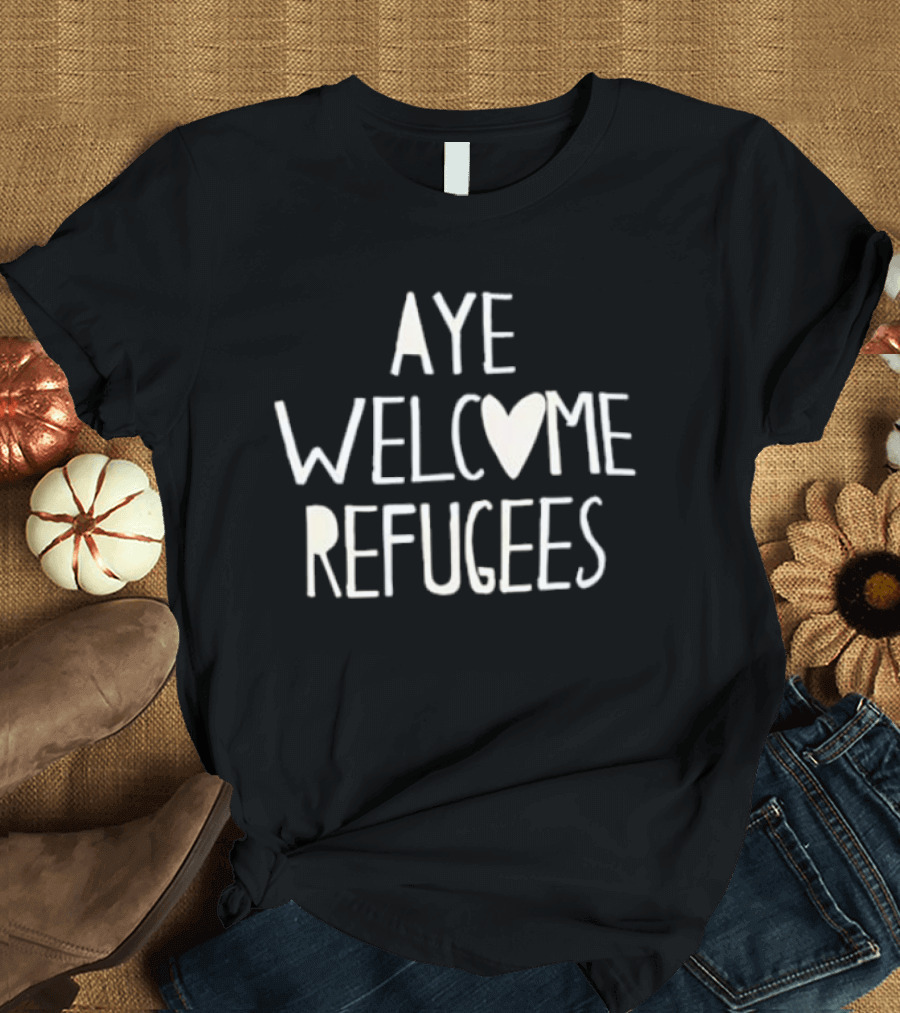 Aye Welcome Refugees Heart Symbol Compassion Messaging T-Shirt