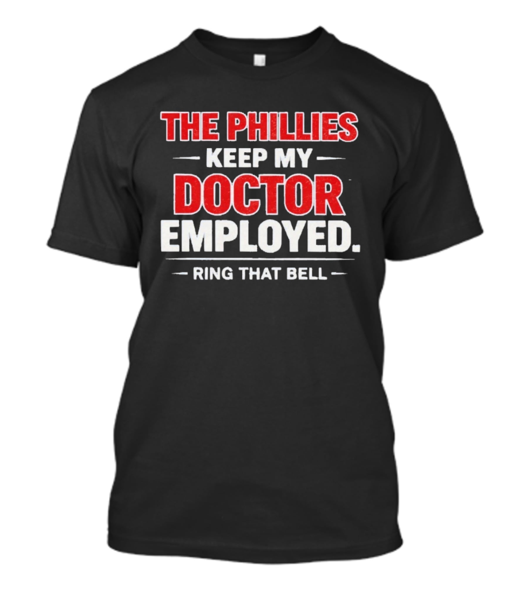 The Philadelphia Phillies Keep My Doctor Employed Ring That Bell T-Shirt
