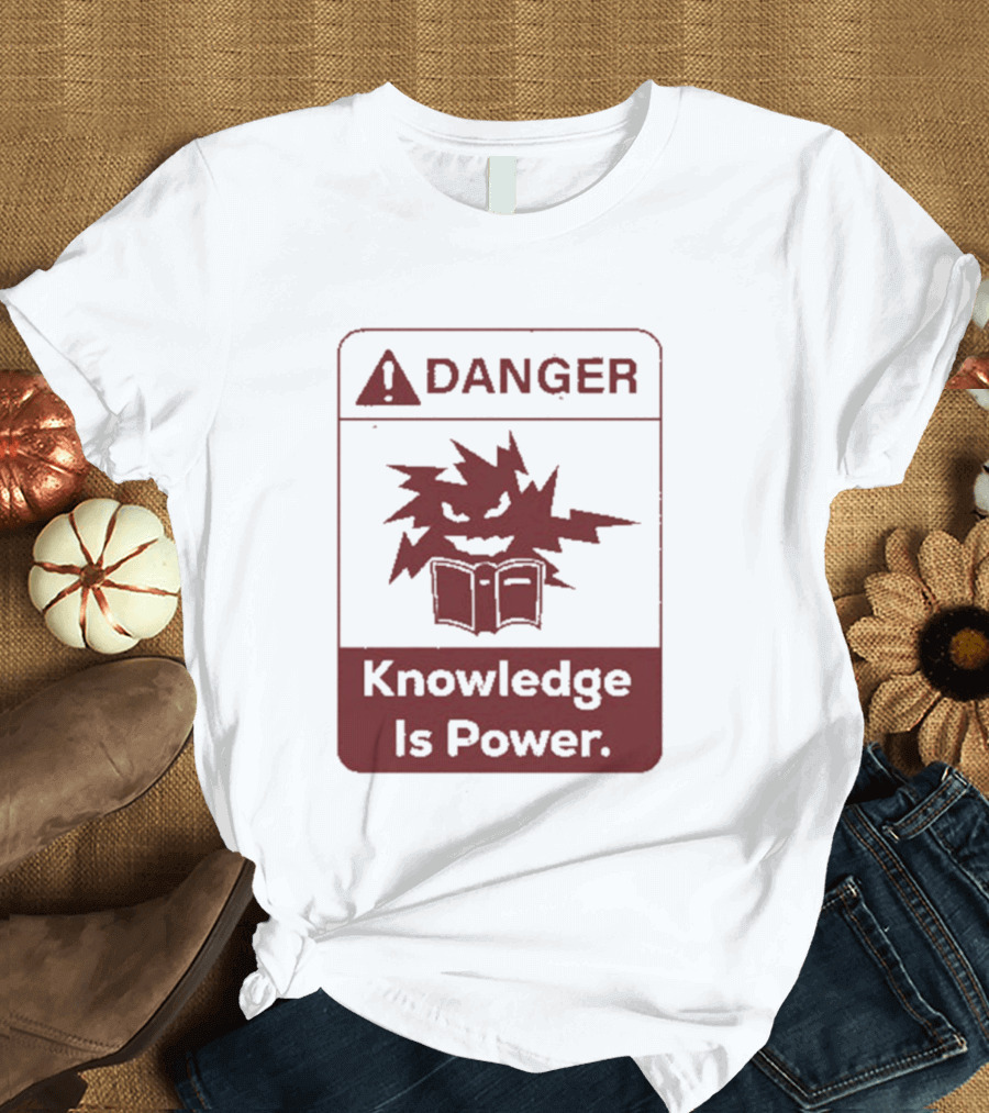 Danger Knowledge Is Power Warning Sign With Explosive Book And Lightning Bolts T-Shirt