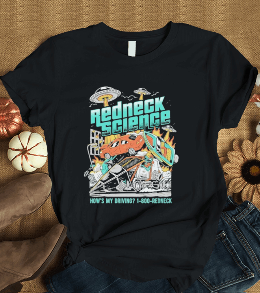 Redneck Science How's My Driving UFO Crash Explosion 1 800 REDNECK T-Shirt