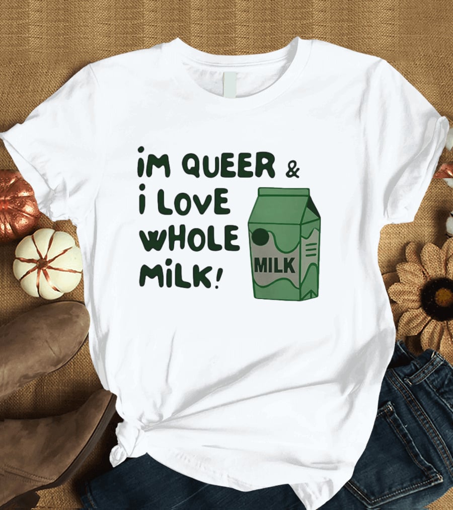 I'm Queer And I Love Whole Milk Carton T-Shirt