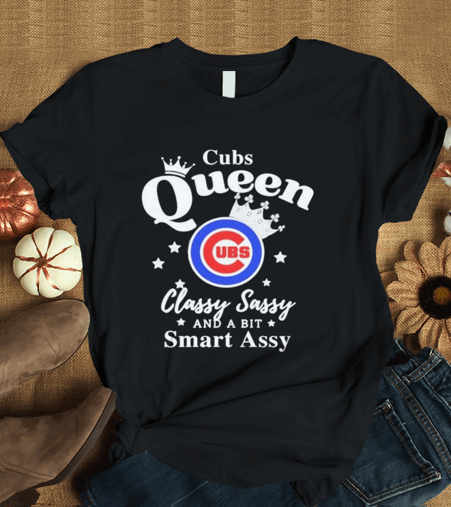 Cubs Queen Classy Sassy And A Bit Smart Assy T-Shirt