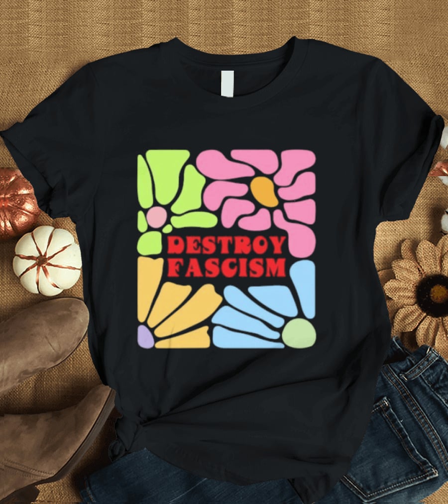 Destroy Fascism Flower Power Bold Colorful T-Shirt