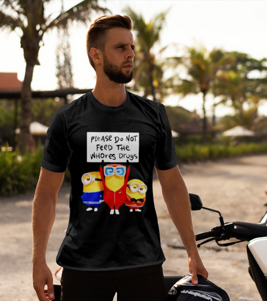 Do Not Feed Whore Drugs Minion T-Shirt