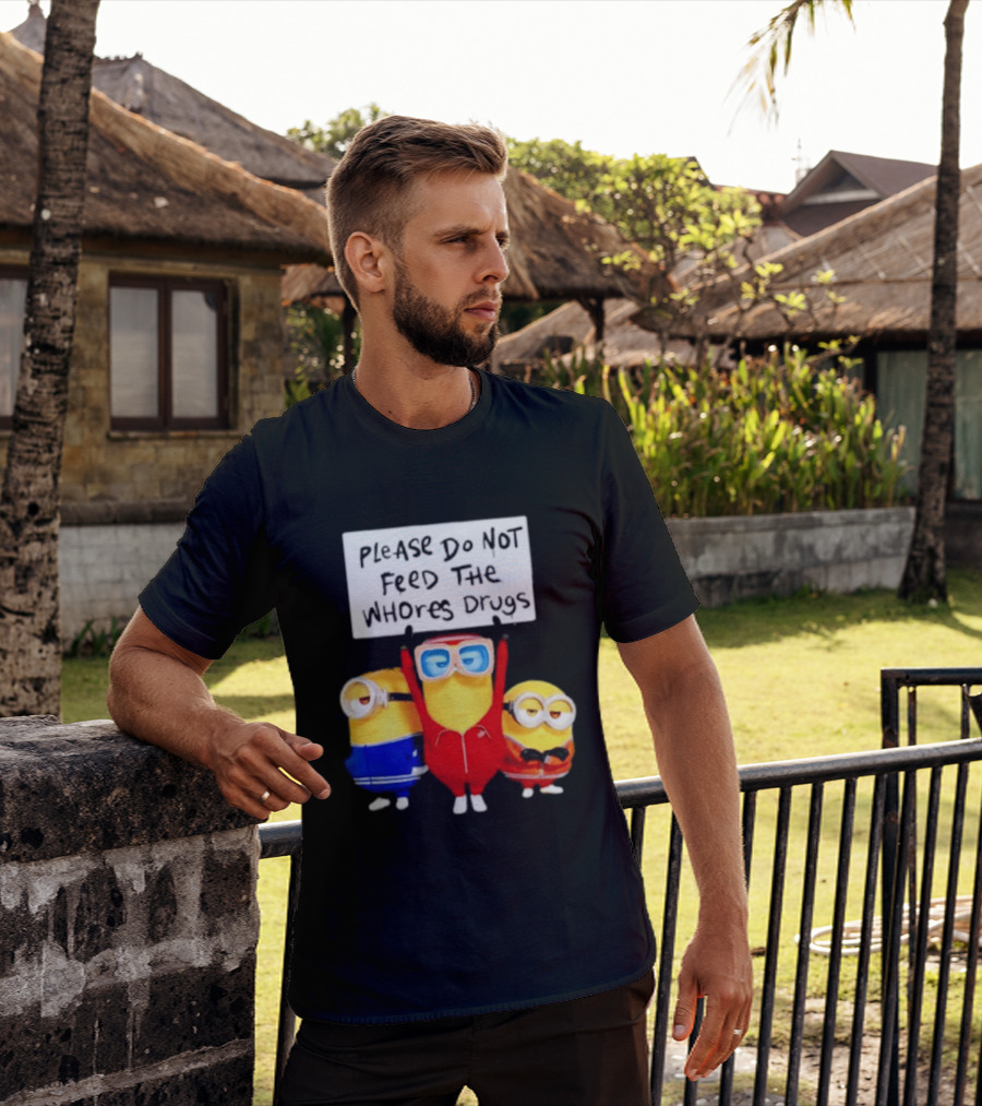 Do Not Feed Whore Drugs Minion T-Shirt
