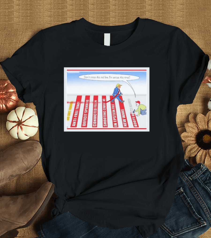 Don’t Cross This Red Line I’m Serous This Time Trump Cartoon T-Shirt