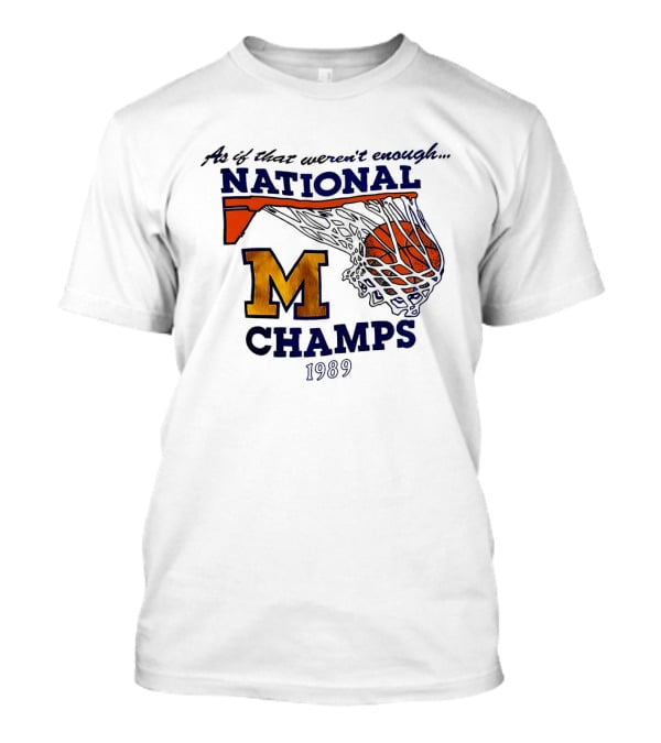 As If That Weren't Enough 1989 National Champs M Basketball T-Shirt