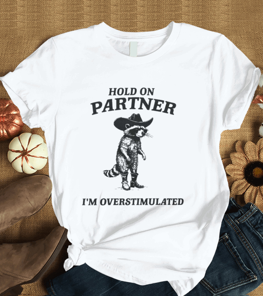 Hold On Partner I'm Overstimulated Cowboy Raccoon Retro Western Vibes T-Shirt