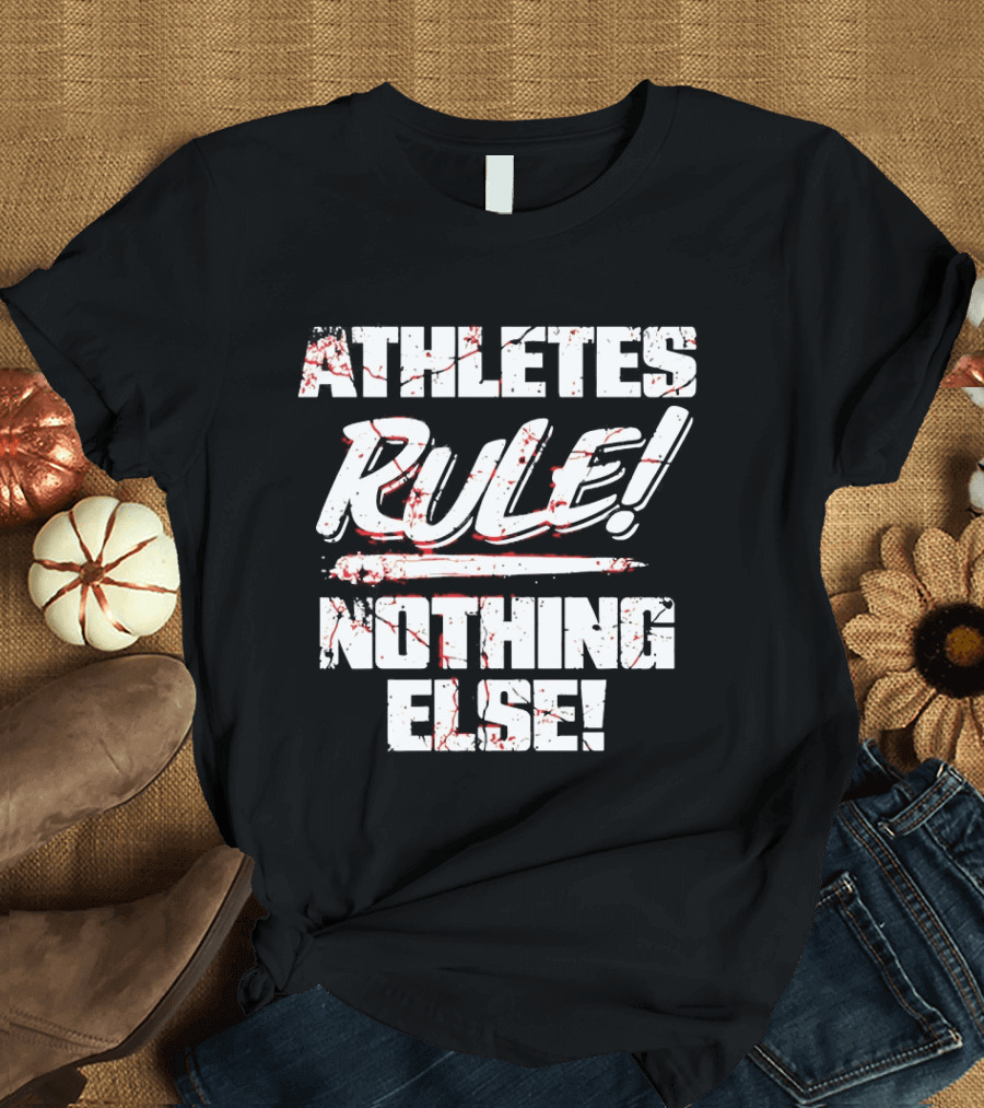 Athletes Rule Nothing Else The Premier Athletes T-Shirt