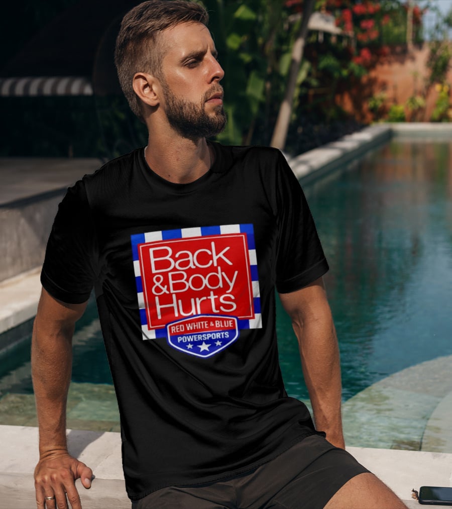 Back And Body Hurts Red White And Blue Powersports T-Shirt