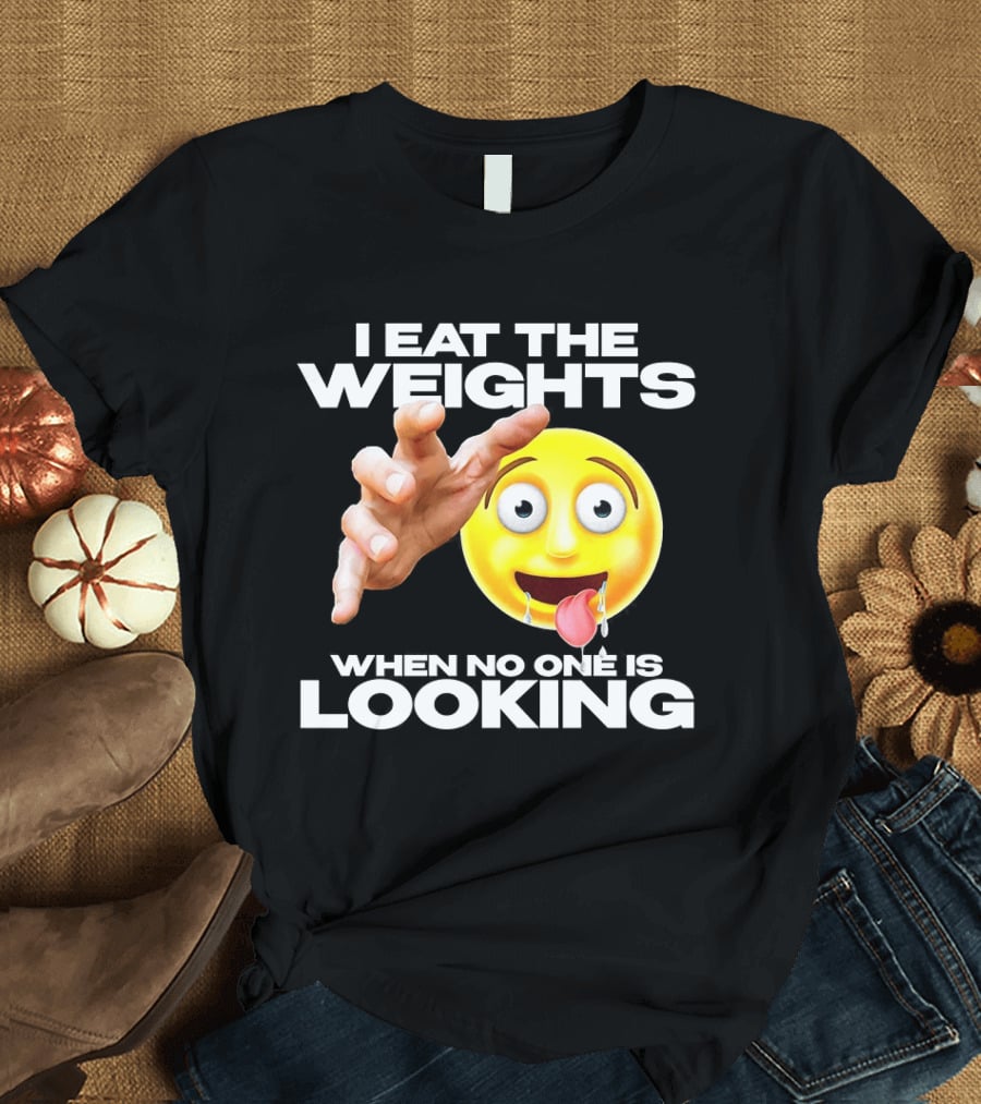I Eat The Weights Emoji Workout Humor When No One Is Looking T-Shirt